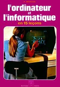 L'ordinateur et l'informatique en 15 lecons, 2e edition 