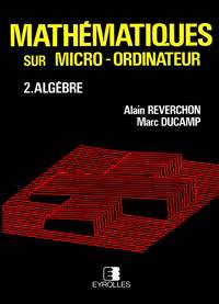 Mathematiques sur micro-ordinateur, Tome 2, Algebre