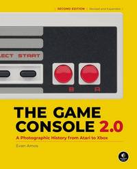 The Game Console 2.0 A Photographic History from Atari to Xbox, 2nd edition